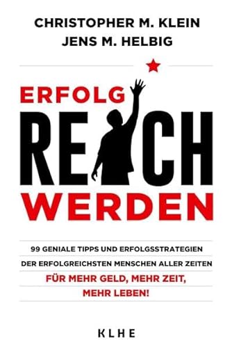 9783947061297: Erfolgreich werden: 99 geniale Tipps und Erfolgsstrategien der erfolgreichsten Menschen aller Zeiten fr mehr Geld, mehr Zeit, mehr Leben! (German Edition)