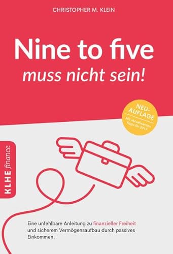 9783947061334: Nine to five muss nicht sein!: Eine unfehlbare Anleitung zu finanzieller Freiheit und sicherem Vermgensaufbau durch passives Einkommen