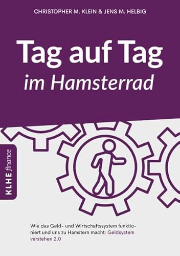 Stock image for Tag auf Tag im Hamsterrad: Wie das Geld- und Wirtschaftssystem funktioniert und uns zu Hamstern macht: Geldsystem verstehen 2.0 for sale by medimops