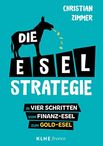 Stock image for Die E-S-E-L-Strategie: In vier Schritten vom Finanz-Esel zum Gold-Esel (German Edition) for sale by GF Books, Inc.