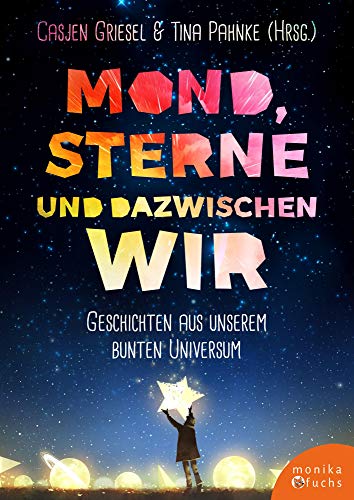 Stock image for Mond, Sterne, und dazwischen wir: Geschichten aus unserem bunten Universum for sale by Revaluation Books