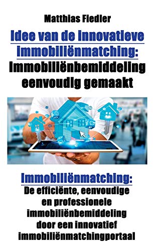 Stock image for Idee van de innovatieve immobilienmatching: Immobilienbemiddeling eenvoudig gemaakt: Immobilienmatching: De efficiente, eenvoudige en professionele . immobilienmatchingportaal (Dutch Edition) for sale by Lucky's Textbooks