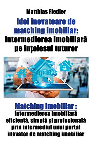 Stock image for Idei inovatoare de matching imobiliar: Intermedierea imobiliara pe intelesul tuturor: Matching imobiliar: Intermedierea imobiliara eficienta, simpla . de matching imobiliar (Romanian Edition) [Soft Cover ] for sale by booksXpress