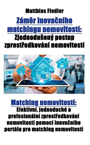 Stock image for Zamer inovacniho matchingu nemovitosti: Zjednoduseny postup zprostredkovani nemovitosti: Matching nemovitosti: Efektivni, jednoduche a profesionalni . pro matching nemovitosti (Czech Edition) [Soft Cover ] for sale by booksXpress