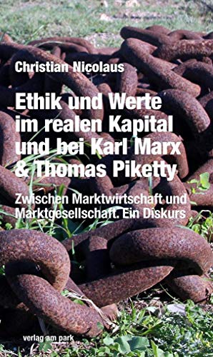 Beispielbild fr Ethik und Werte im realen Kapitel und bei Karl & Thomas Piketty. Zwischen Marktwirtschaft und Marktgesellschaft. Ein Diskus (Verlag am Park) zum Verkauf von medimops