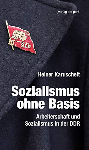 Beispielbild fr Sozialismus ohne Basis. Arbeiterschaft und Sozialismus in der DDR, zum Verkauf von modernes antiquariat f. wiss. literatur