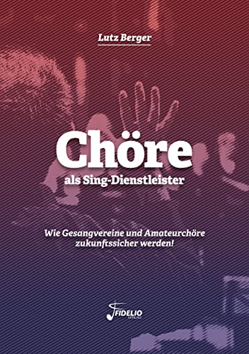 Beispielbild fr Chre als Sing-Dienstleister: Wie Gesangvereine und Amateurchre zukunftssicher werden! zum Verkauf von Buchmarie