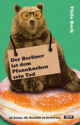 Beispielbild fr Der Berliner ist dem Pfannkuchen sein Tod: 35 Arten die Realitt zu bewerten zum Verkauf von medimops