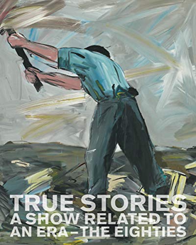 Imagen de archivo de True Stories: A Show Related to an Era  " The Eighties a la venta por Midtown Scholar Bookstore