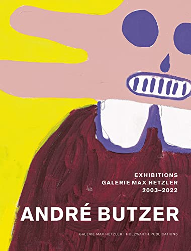Stock image for Andre Butzer - Exhibitions Galerie Max Hetzler 2003-2022 for sale by Blackwell's