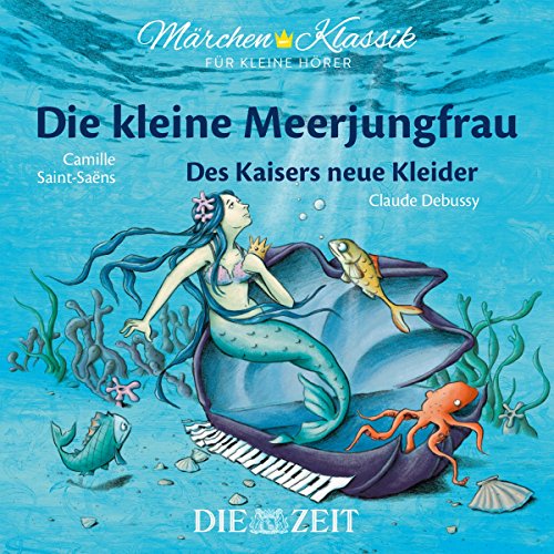 Beispielbild fr Mrchen-Klassik fr kleine Hrer: Die Kleine Meerjungfrau & Des Kaisers neue Kleider (Mrchen-Klassik fr kleine Hrer Die ZEIT-Edition / Bekannte Mrchen mit der schnsten Klassik) zum Verkauf von medimops