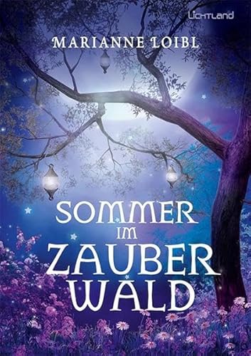 Sommer im Zauberwald: Aufregende Ferien im Bayerischen Wald - Loibl, Marianne