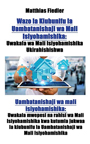 Stock image for Wazo la Kiubunifu la Uambatanishaji wa Mali Isiyohamishika: Uwakala wa Mali Isiyohamishika Ukirahishishwa: Uambatanishaji wa mali isiyohamishika: . wa Mali Isiyohamishika (Swahili Edition) for sale by Lucky's Textbooks