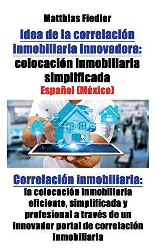 Stock image for Idea de la correlacin inmobiliaria innovadora: colocacin inmobiliaria simplificada: Correlacin inmobiliaria: la colocacin inmobiliaria eficiente, . de correlacin inmobiliaria (Spanish Edition) for sale by Books Unplugged