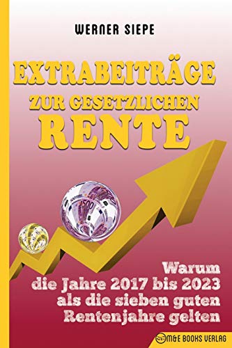 Beispielbild fr Extrabeitrge zur gesetzlichen Rente: Warum die Jahre 2017 bis 2023 als die sieben guten Rentenjahre gelten zum Verkauf von medimops