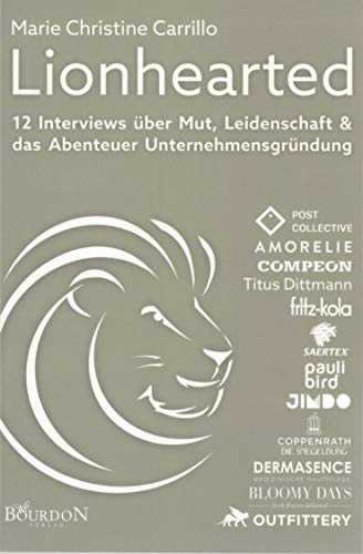 Beispielbild fr Lionhearted: 12 Interviews ber Mut, Leidenschaft und das Abenteuer Unternehmensgrndung zum Verkauf von medimops