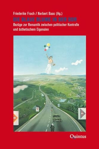 Beispielbild fr Die Blaue Blume in der DDR: Bezge zur Romantik zwischen politischer Kontrolle und sthetischem Eigensinn zum Verkauf von medimops