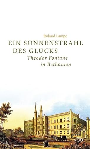 Beispielbild fr Ein Sonnenstrahl des Glcks: Theodor Fontane in Bethanien zum Verkauf von medimops