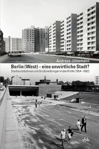 Imagen de archivo de Berlin (West) ? eine unwirtliche Stadt?: Stadtautobahnen und Grosiedlungen in der Kritik (1954?1982) a la venta por medimops