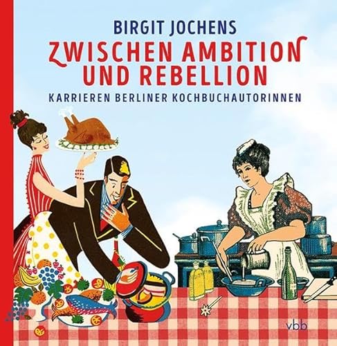 Beispielbild fr Zwischen Ambition und Rebellion: Karrieren Berliner Kochbuchautorinnen zum Verkauf von medimops