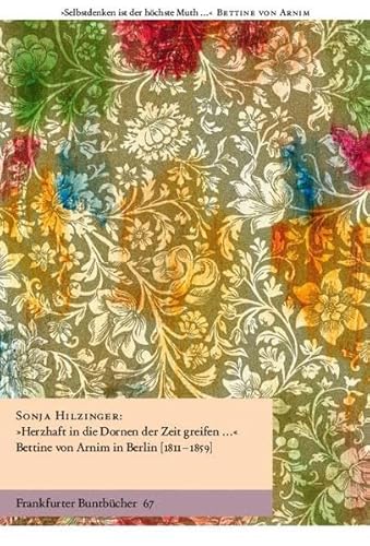 9783947215942: "Herzhaft in die Dornen der Zeit greifen ... ": Bettine von Arnim in Berlin (1811-1859): 67