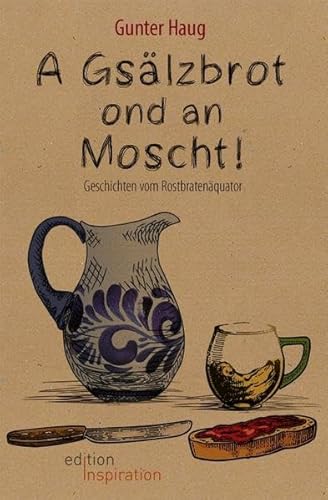 Beispielbild fr A Gslzbrot ond an Moscht: Geschichten vom Rostbratenquator zum Verkauf von medimops