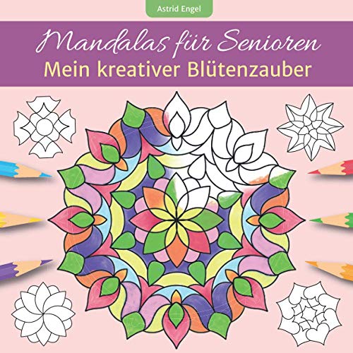 Beispielbild fr Mandalas fr Senioren - Mein kreativer Bltenzauber: Malbuch fr innere Ruhe und Entspannung, inspiriert durch die schnsten Blumen aus aller Welt (German Edition) zum Verkauf von Book Deals