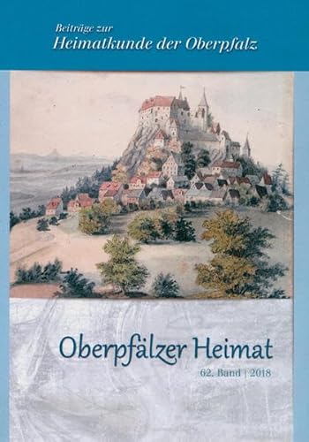Beispielbild fr Oberpflzer Heimat / Oberpflzer Heimat 2018: Beitrge zur Heimatkunde der Oberpfalz zum Verkauf von medimops