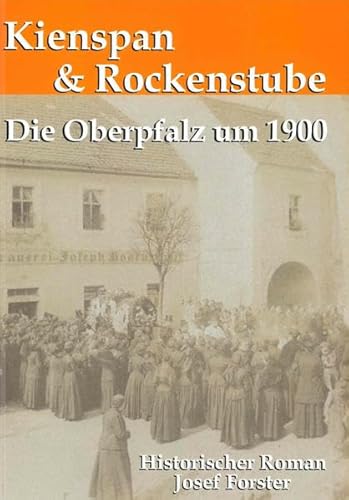 Beispielbild fr Kienspan und Rockenstube: Die Oberpfalz um 1900 zum Verkauf von medimops