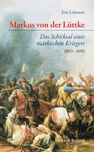 Beispielbild fr Markus von der Lttke: Das Schicksal eines mrkischen Kriegers. 1603 ? 1686 zum Verkauf von medimops