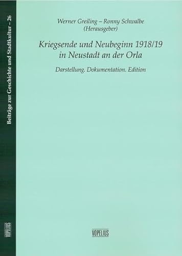 Beispielbild fr Kriegsende und Neubeginn 1918/19 in Neustadt an der Orla Darstellung. Dokumentation. Edition zum Verkauf von Buchpark