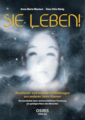 Stock image for SIE LEBEN!: Akustische und visuelle Vermittlungen aus anderen Seins-Ebenen for sale by medimops