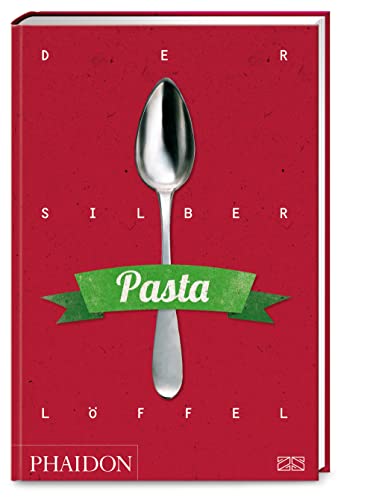 9783947426249: Der Silberlffel - Pasta: Die Bibel der italienischen Nudelkche mit ber 300 authentischen Rezepten fr Pastateige und -gerichte