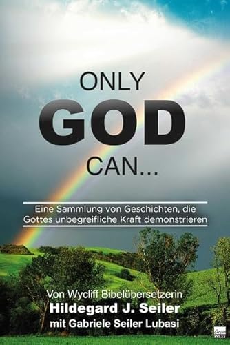 Imagen de archivo de Only God can.: Eine Sammlung von Geschichten, die Gottes unbegreifliche Macht demonstrieren a la venta por medimops
