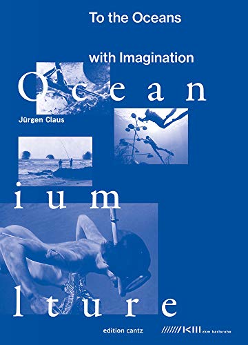 9783947563975: Jurgen Claus - To the Oceans with Imagination