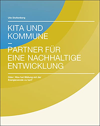 Stock image for Kita und Kommune - Partner fr eine nachhaltige Energiewende: Oder: Was hat Bildung mit der Energiewende zu tun? for sale by medimops