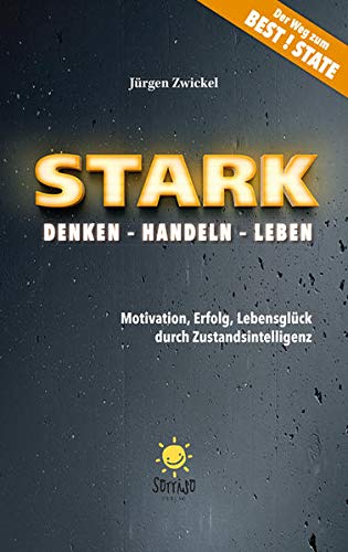 Stock image for STARK Denken ? Handeln ? Leben: Motivation, Erfolg, Lebensglck durch Zustandsintelligenz for sale by medimops