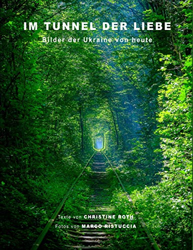 Stock image for Im Tunnel der Liebe: Bilder der Ukraine von heute for sale by Revaluation Books