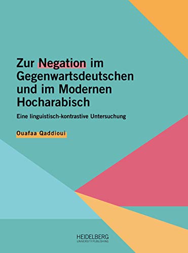 Beispielbild fr Zur Negation im Gegenwartsdeutschen und im Modernen Hocharabisch : Eine linguistisch-kontrastive Untersuchung zum Verkauf von Buchpark