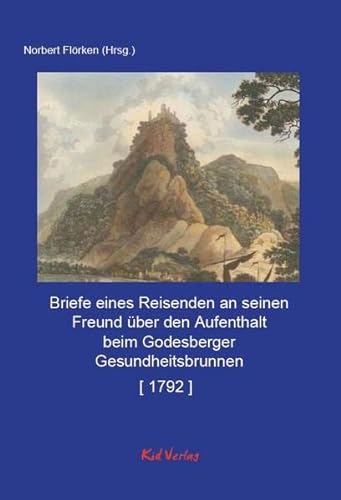 Beispielbild fr Briefe eines Reisenden an seinen Freund ber den Aufenthalt beim Godesberger Gesundheitsbrunnen (Reiseberichte vom Rhein) zum Verkauf von medimops