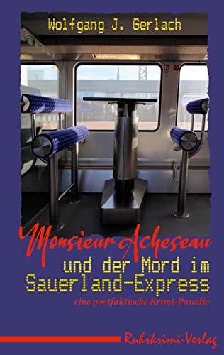 Beispielbild fr Monsieur Acheseau und der Mord im Sauerland-Express: Eine postfaktische Krimi-Parodie zum Verkauf von medimops