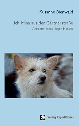 Beispielbild fr Ich, Mina aus der Grtnerstrae: Ansichten eines klugen Hundes zum Verkauf von medimops