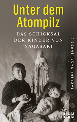 Beispielbild fr Unter dem Atompilz: Das Schicksal der Kinder von Nagasaki zum Verkauf von Revaluation Books