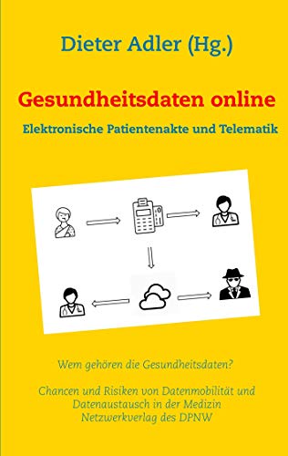 Stock image for Gesundheitsdaten online - Elektronische Patientenakte und Telematik: Wem gehren die Gesundheitsdaten? ? Chancen und Risiken von Datenmobilitt und Datenaustausch in der Medizin for sale by medimops