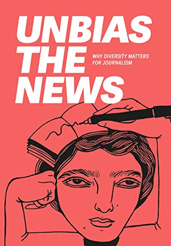 Imagen de archivo de Unbias the News: Why diversity matters for journalism a la venta por GF Books, Inc.
