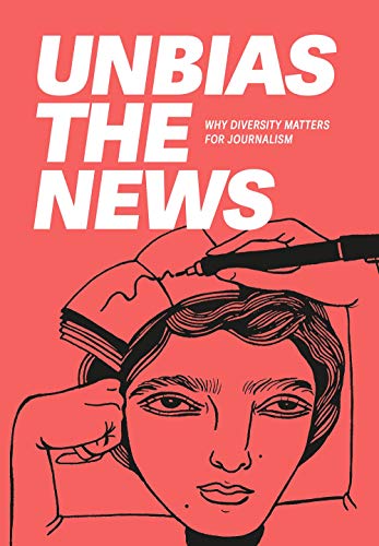 Stock image for Unbias the News: Why diversity matters for journalism for sale by GF Books, Inc.