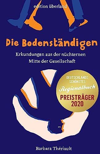 9783948049058: Die Bodenstndigen: Erkundungen aus der nchternen Mitte der Gesellschaft