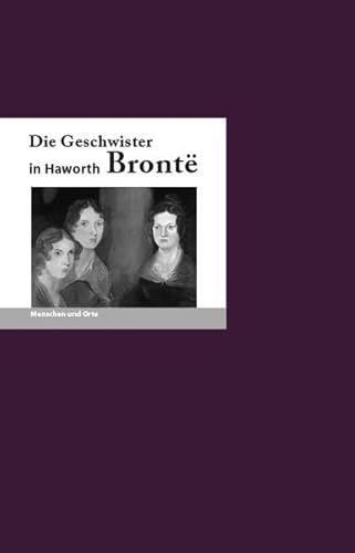 Beispielbild fr Die Geschwister Bronte in Haworth zum Verkauf von Blackwell's