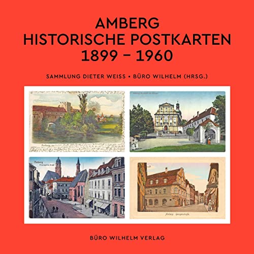 Imagen de archivo de Amberg - Historische Postkarten 1899 -1960: Sammlung Dieter Weiss | Bro Wilhelm (Hrsg.) a la venta por Revaluation Books