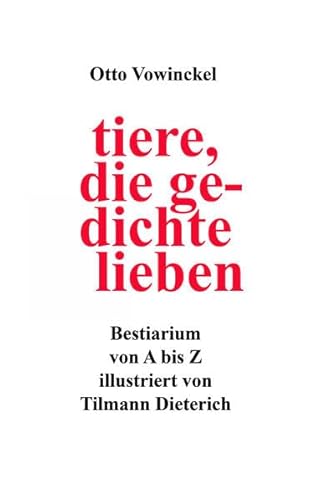 Stock image for Tiere, die Gedichte lieben : O`s Bestiarium, Tiergedichte von A bis Z. Farbig llustriert von Tilmann Dieterich. for sale by Antiquariat KAMAS